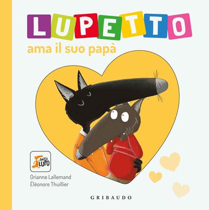 Lupetto ama il suo papa. Amico lupo. Ediz. illustrata - Orianne Lallemand - copertina