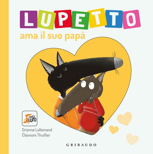 Lupetto ama il suo papa. Amico lupo. Ediz. illustrata - Orianne Lallemand - copertina