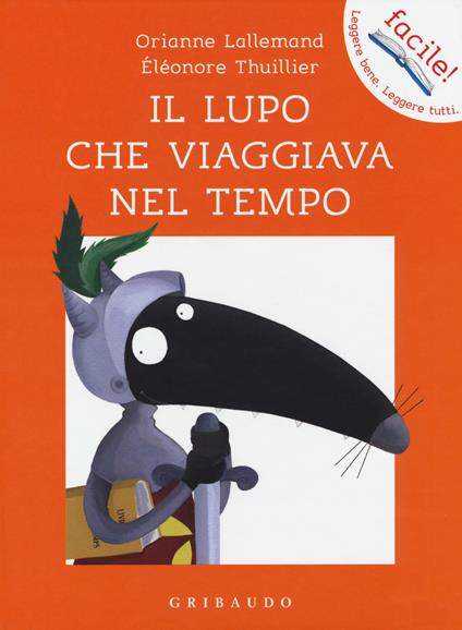 Il lupo che viaggiava nel tempo. Amico lupo. Ediz. a colori - Orianne Lallemand - copertina