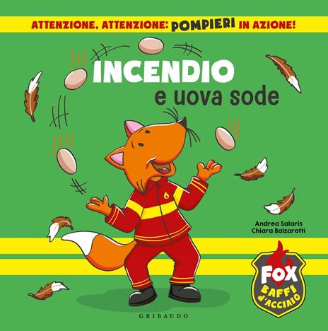 Incendio e uova sode. Fox baffi d'acciaio - Chiara Balzarotti,Andrea Salaris - copertina