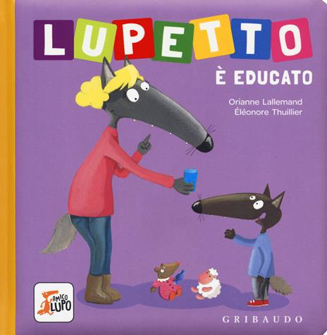 Lupetto è educato. Amico lupo. Ediz. a colori - Orianne Lallemand - copertina