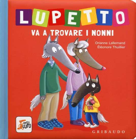 Lupetto va a trovare i nonni. Amico lupo. Ediz. a colori - Orianne Lallemand - copertina