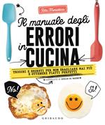 Il manuale degli errori in cucina. Trucchi e segreti per non sbagliare mai più e ottenere piatti perfetti