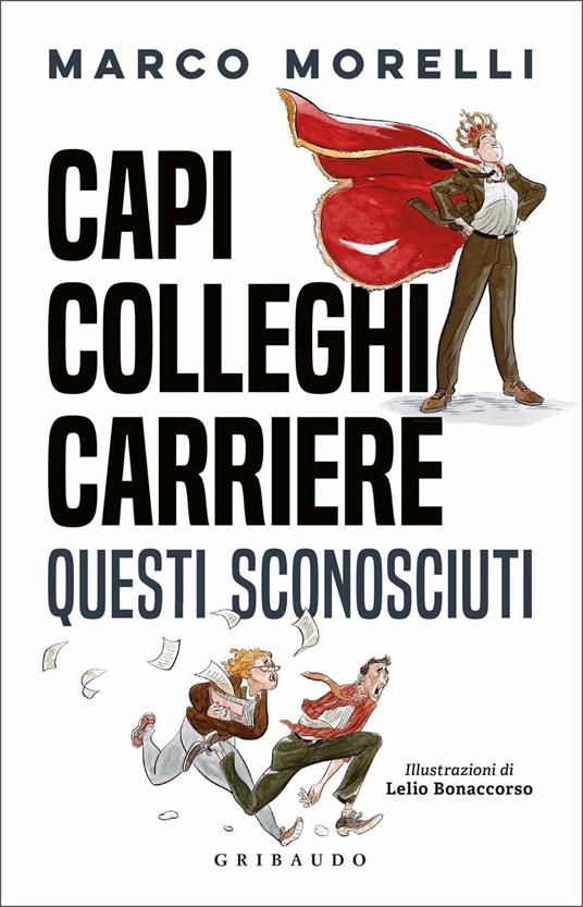 Capi, colleghi, carriere. Questi sconosciuti - Marco Morelli - copertina