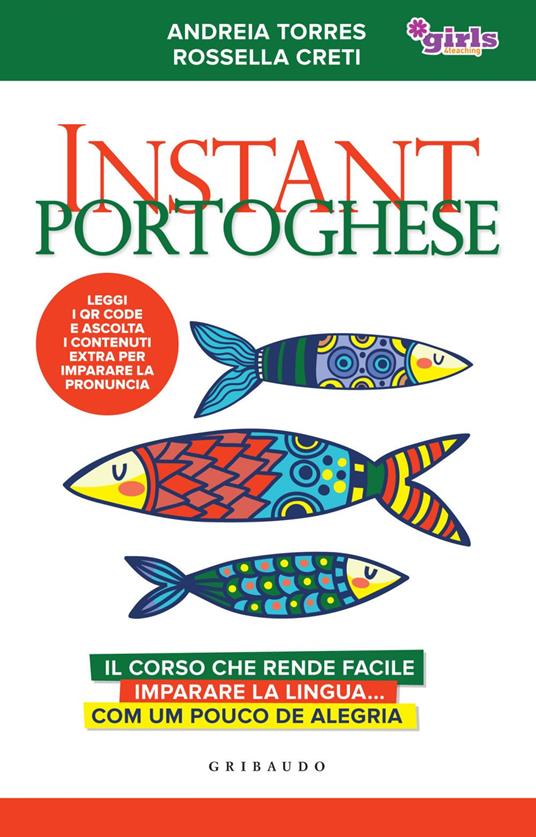 Instant portoghese. Il corso che rende facile imparare la lingua... com um pouco de alegria. Girls4teaching - Rossella Creti,Andreia Torres - ebook