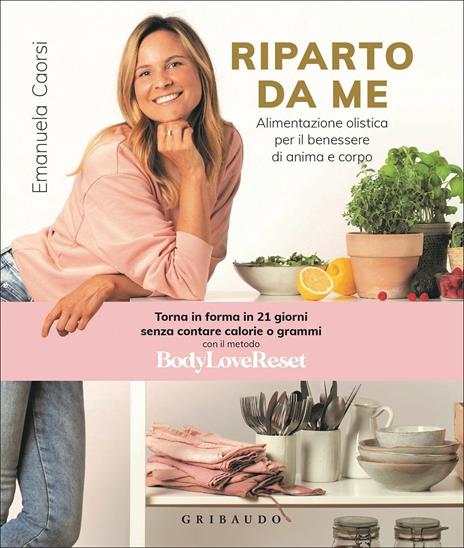 Riparto da me. Alimentazione olistica per il benessere di anima e corpo - Emanuela Caorsi - copertina