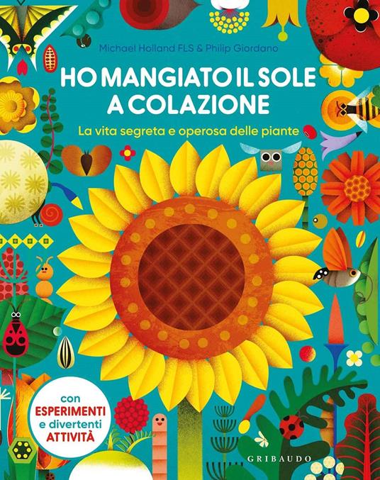 Ho mangiato il sole a colazione. La vita segreta e operosa delle piante - Michael Holland - copertina