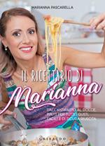 Il ricettario di Marianna. Dall'antipasto al dolce, piatti per tutti i gusti, facili e di sicura riuscita