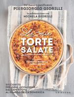 Le mie torte salate. Sfiziosità per ogni occasione, dall'aperitivo al pranzo della domenica