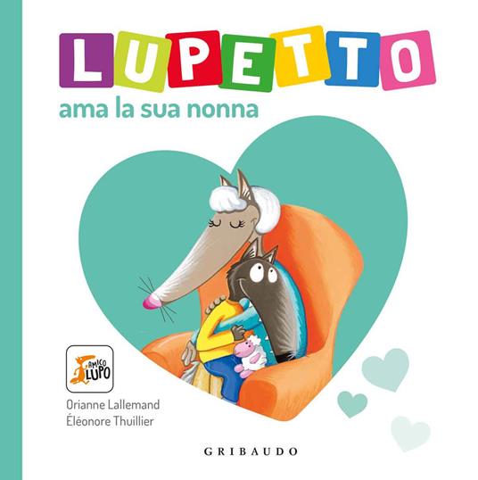 Lupetto ama la sua nonna. Amico Lupo. Ediz. a colori - Orianne Lallemand - copertina