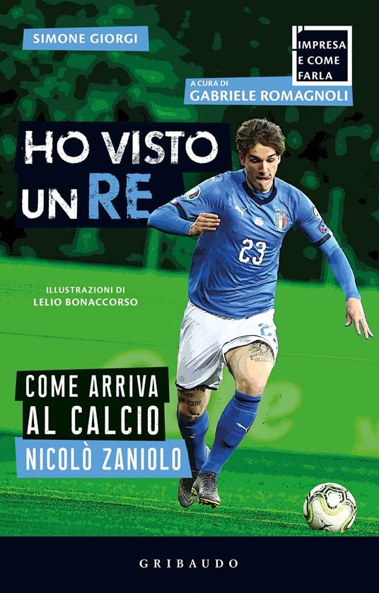 Ho visto un re. Come arriva al calcio Nicolò Zaniolo - Simone Giorgi - copertina