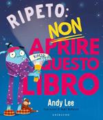 Ripeto non aprire questo libro. Ediz. a colori