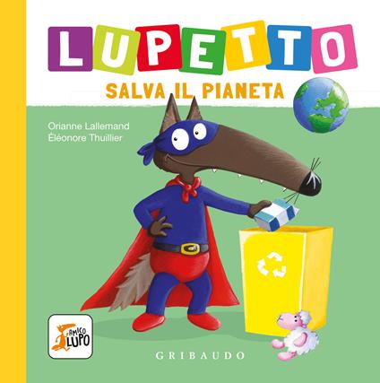 Lupetto salva il pianeta. Amico lupo. Ediz. a colori - Orianne Lallemand - copertina