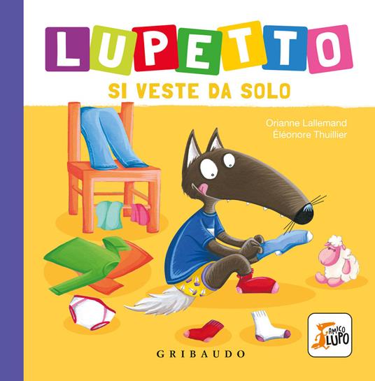 Lupetto si veste da solo. Amico lupo. Ediz. a colori - Orianne Lallemand - copertina