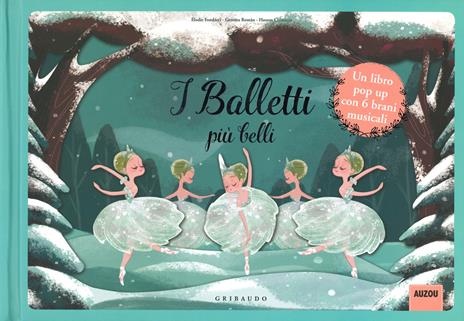 I balletti più belli. Libro pop-up. Libro sonoro. Ediz. a colori - Élodie  Fondacci - Libro - Gribaudo - Libri sonori