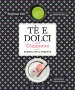 Tè e dolci del Giappone. Storia, miti, ricette