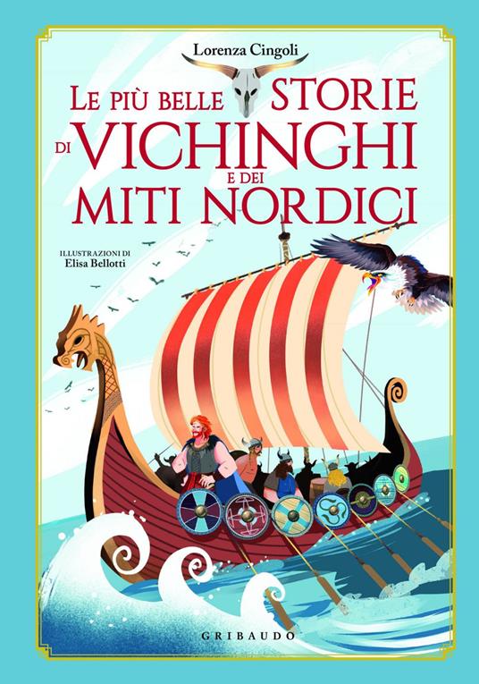 Le più belle storie dei vichinghi e dei miti nordici - Lorenza Cingoli,Elisa Bellotti - ebook
