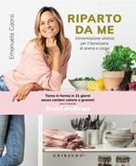 Riparto da me. Alimentazione olistica per il benessere di anima e corpo