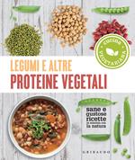 Legumi e altre proteine vegetali. Sane e gustose ricette in sintonia con la natura