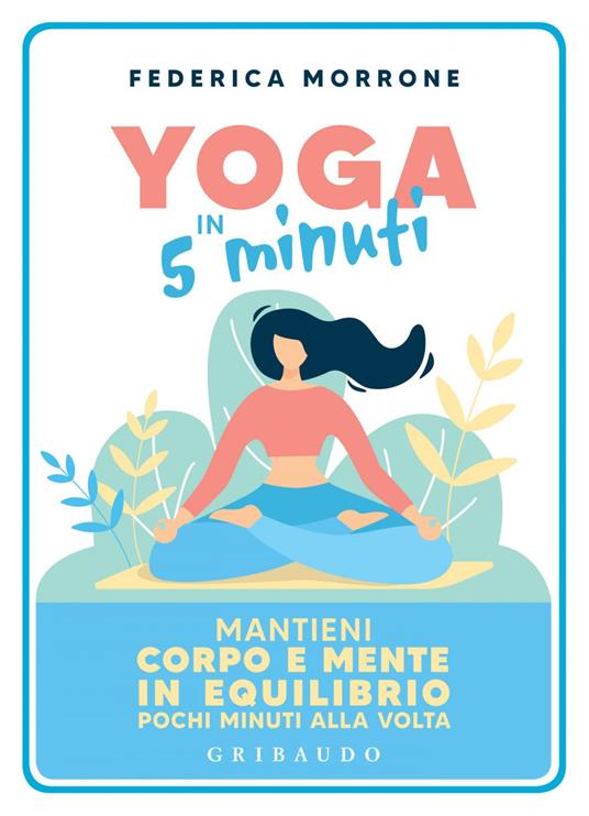 Yoga in 5 minuti. Mantieni corpo e mente in equilibrio pochi minuti alla volta - Federica Morrone - ebook