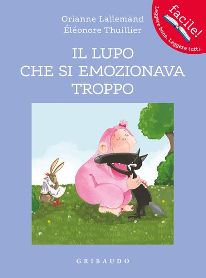 Il lupo che si emozionava troppo. Amico lupo. Ediz. a colori - Orianne Lallemand - copertina