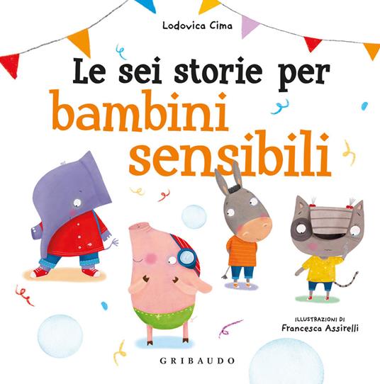 Le sei storie per bambini sensibili. Ediz. a colori - Lodovica Cima - copertina