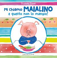 Mi chiamo Maialino e questo non lo mangio! Ediz. a colori