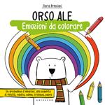 Orso Ale. Emozioni da colorare. Ediz. a colori