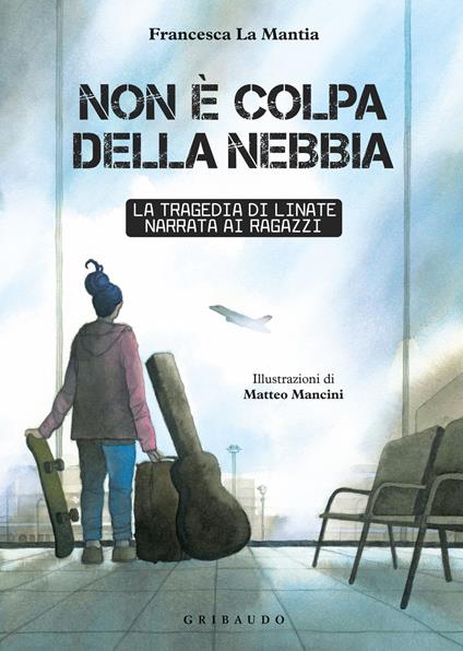 Non è colpa della nebbia. La tragedia di Linate narrata ai ragazzi - Francesca La Mantia - copertina