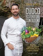 Cuoco, ristoratore, contadino. Ricette, sapori e ricordi fatti d'aria, terra, acqua e fuoco. Ediz. illustrata