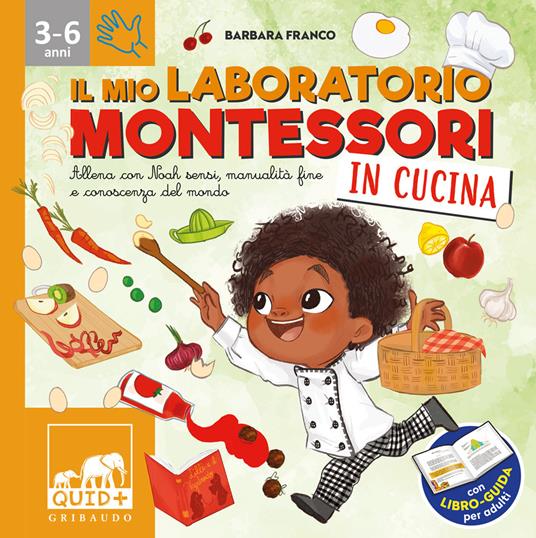 Il mio laboratorio Montessori in cucina. Allena con Noah sensi, manualità fine e conoscenza del mondo. Con libro-guida per adulti - Barbara Franco - copertina