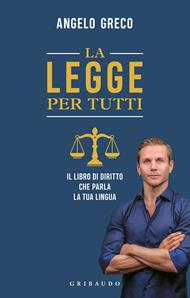 La legge per tutti. Il libro di diritto che parla la tua lingua