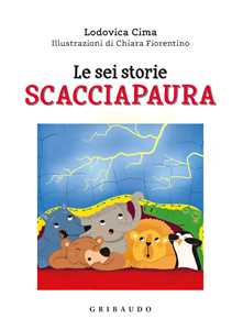 Libro Le sei storie scacciapaura. Ediz. a colori Lodovica Cima