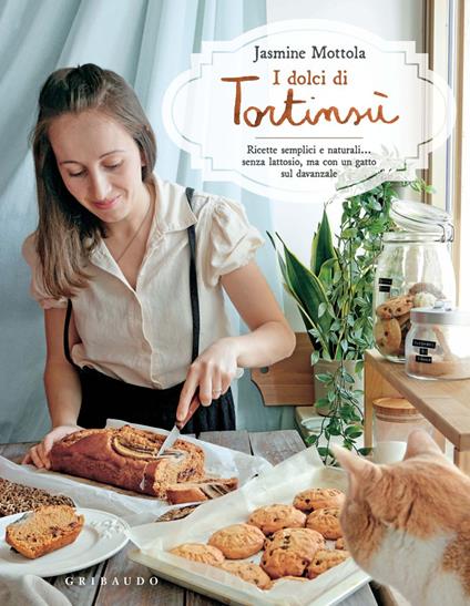 I dolci di Tortinsù. Ricette semplici e naturali... senza lattosio, ma con un gatto sul davanzale - Jasmine Mottola - ebook