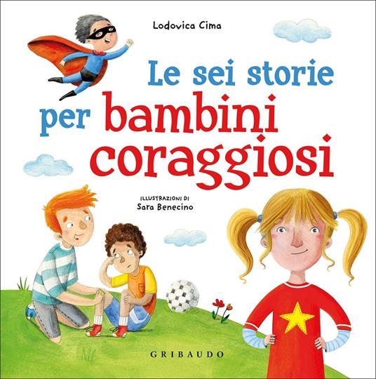 Le sei storie per bambini coraggiosi. Ediz. a colori - Lodovica Cima - copertina