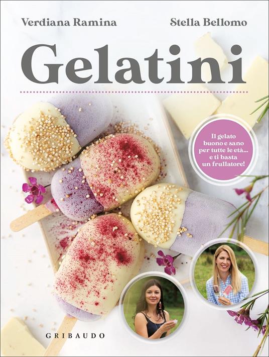 Gelatini. Il gelato buono e sano per tutte le età... e ti basta un frullatore - Verdiana Ramina,Stella Bellomo - copertina