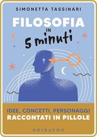 Filosofia in 5 minuti. Idee, concetti, personaggi raccontati in pillole - Tassinari,  Simonetta - Ebook - EPUB2 con DRMFREE