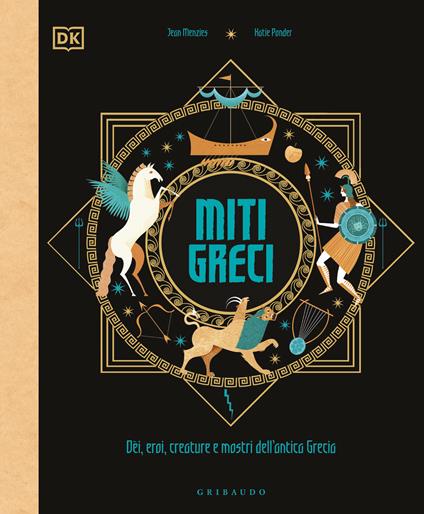 Miti greci. Dèi, eroi, creature e mostri dell'Antica Grecia. Ediz. a colori - Jean Menzies - copertina