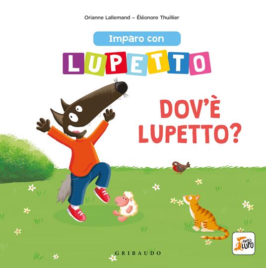 Imparo con lupetto. Dov'è lupetto? Amico lupo. Ediz. a colori - Orianne  Lallemand - Libro - Gribaudo 