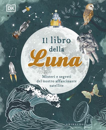 Il libro della luna. Misteri e segreti del nostro affascinante satellite - copertina