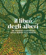 Il libro degli alberi. Un viaggio illustrato dalla radice alla foglia