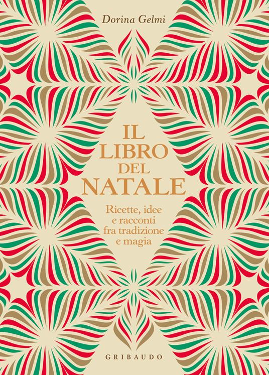 Il libro del Natale. Ricette, idee e racconti fra tradizione e magia - Dorina Gelmi - copertina