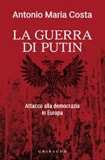 La guerra di Putin. Attacco alla democrazia in Europa