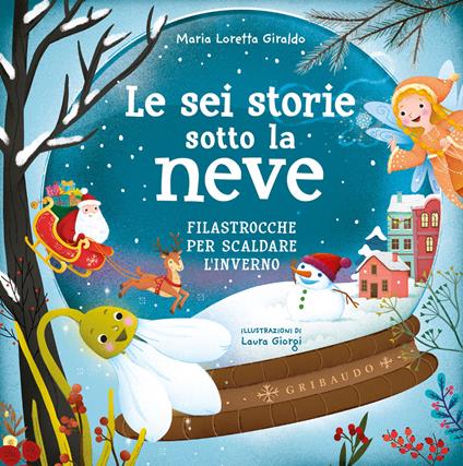 Le sei storie sotto la neve. Filastrocche per scaldare l'inverno. Ediz. a colori - Maria Loretta Giraldo - copertina