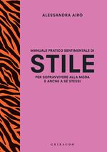 Manuale pratico sentimentale di stile per sopravvivere alla moda e anche a sé stessi