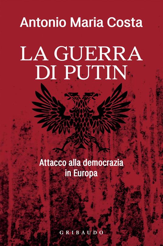 La guerra di Putin. Attacco alla democrazia in Europa - Antonio Maria Costa - ebook