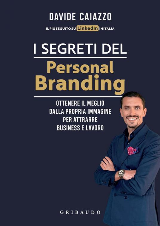 I segreti del personal branding. Ottenere il meglio dalla propria immagine per attrarre business e lavoro - Davide Caiazzo - ebook