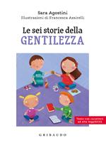 Le sei storie della gentilezza. Ediz. ad alta leggibilità