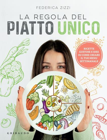 La regola del piatto unico. Ricette gustose e idee su come creare il tuo menu settimanale - Federica Zizzi - ebook