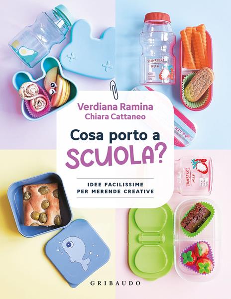 Cosa porto a scuola? Idee facilissime per merende creative - Chiara Cattaneo,Verdiana Ramina - copertina